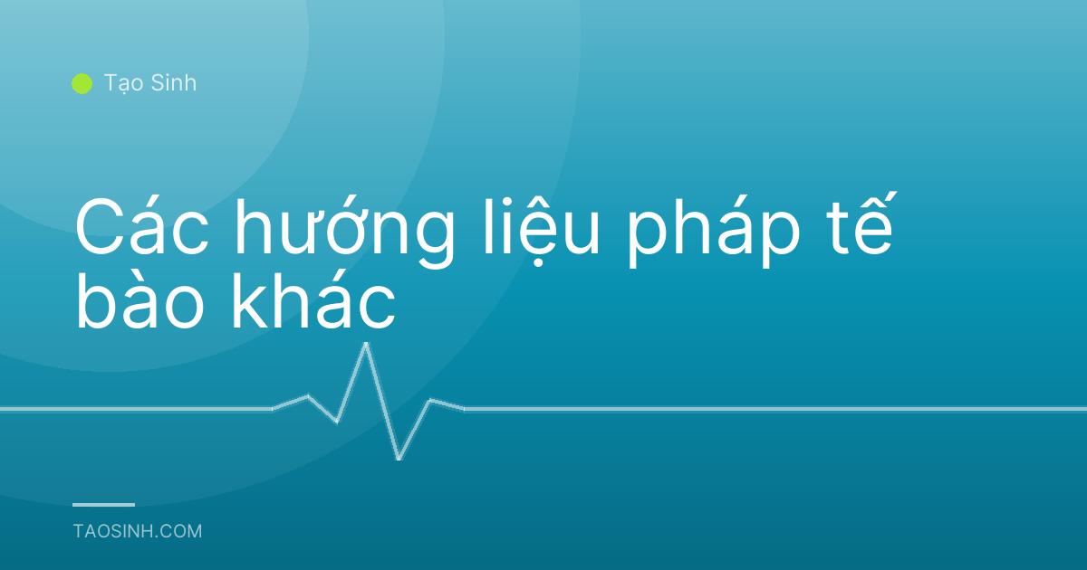Các hướng liệu pháp tế bào khác