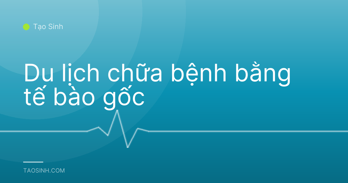 Du lịch chữa bệnh bằng tế bào gốc