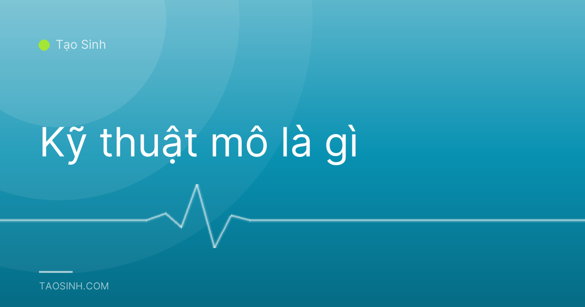 Kỹ thuật mô là gì