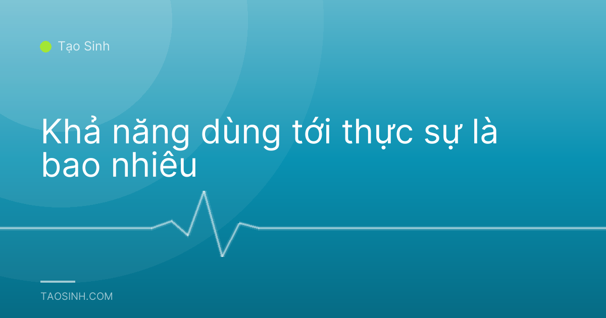 Khả năng dùng tới thực sự là bao nhiêu