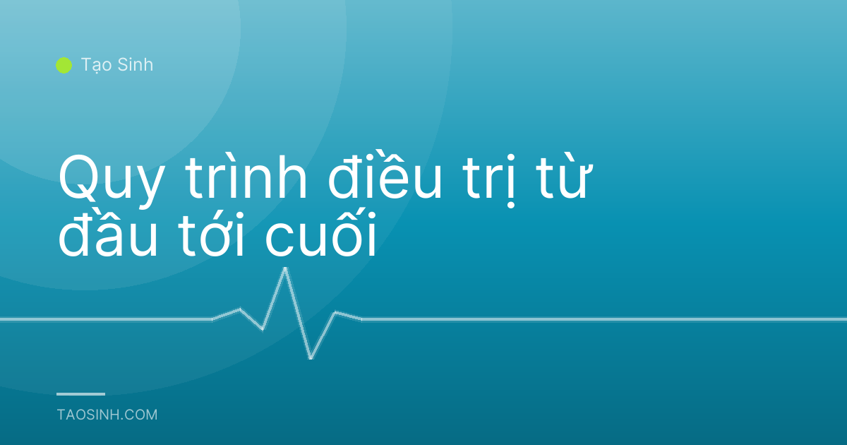 Quy trình điều trị từ đầu tới cuối