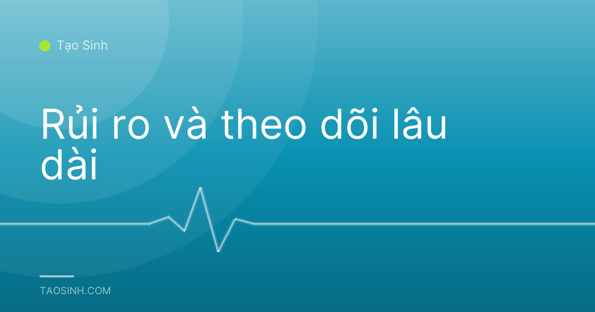 Rủi ro và theo dõi lâu dài