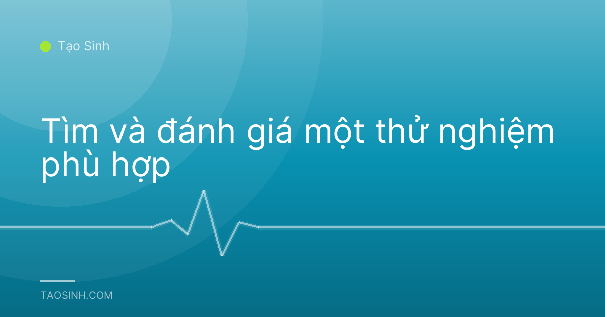 Tìm và đánh giá một thử nghiệm phù hợp